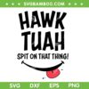 Funny Hawk Tuah Spit on that thang SVG, Viral Meme Hawk Tuah SVG PNG Funny Hawk Tuah Spit on that thang SVG, Viral Meme Hawk Tuah SVG PNG