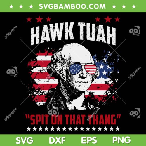 Hawk Tush Spit On That Thing SVG, Funny George Washington Hawk Tush SVG PNG