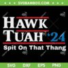Hawk Tuah Spit On That Thang SVG, Viral Election Parody SVG PNG, Meme Hawk Tuah Girl DXF SVG PNG EPS Hawk Tuah Spit On That Thang SVG, Viral Election Parody SVG PNG, Meme Hawk Tuah Girl DXF SVG PNG EPS