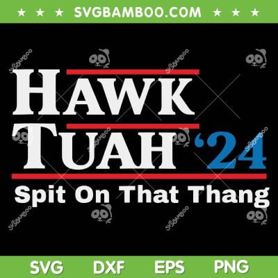 Hawk Tuah Spit On That Thang SVG, Viral Election Parody SVG PNG, Meme Hawk Tuah Girl DXF SVG PNG EPS Hawk Tuah Spit On That Thang SVG, Viral Election Parody SVG PNG, Meme Hawk Tuah Girl DXF SVG PNG EPS