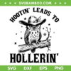Hootin' Leads To Hollerin SVG PNG, Owl Cowboy Hat SVG, Cute Owl Quote DXF SVG PNG EPS