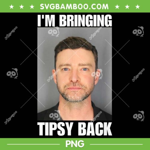 I'm Bringing Tipsy Back PNG, Justin Timberlake I'm Bringing Tipsy Back PNG