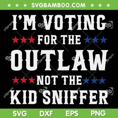 I'm Voting For The Outlaw Not The Kid Sniffer SVG, Funny Vote SVG, American Flag DXF SVG PNG EPS I'm Voting For The Outlaw Not The Kid Sniffer SVG, Funny Vote SVG, American Flag DXF SVG PNG EPS