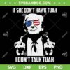 If She Don't Hawk Tuah I Don't Talk Tuah SVG, Funny Trump Hilarious SVG PNG If She Don't Hawk Tuah I Don't Talk Tuah SVG, Funny Trump Hilarious SVG PNG