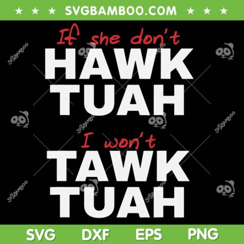 If She Don't Hawk Tush I Wont Tawk Tuah SVG, Hawk Tush 2024 SVG PNG