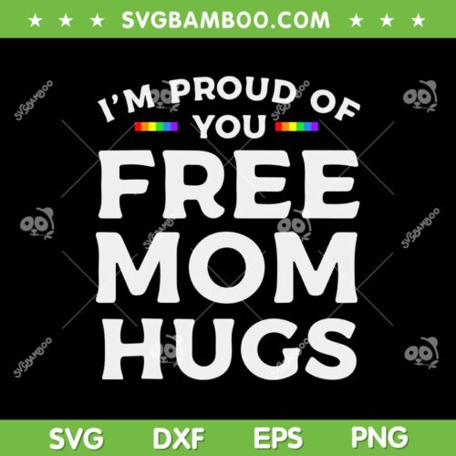 I'm Proud Of You Free Mom Hugs SVG PNG, LGBT Pride Awareness SVG, Gay Pride DXF SVG PNG EPS