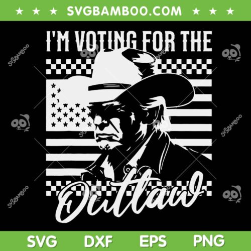I'm Voting for The Outlaw SVG PNG, Trump America 2024 SVG, Donald Trump American Flag DXF SVG PNG EPS