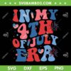 In My 4th Of July Era SVG PNG, Funny Patriotic USA Flag SVG, American Flag Era DXF SVG PNG EPS