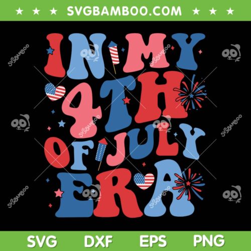 In My 4th Of July Era SVG PNG, Funny Patriotic USA Flag SVG, American Flag Era DXF SVG PNG EPS