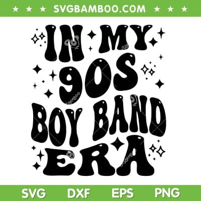 In My 90s Boy Band Era SVG PNG, Funny 90s Boyband SVG, Rock Band DXF SVG PNG EPS