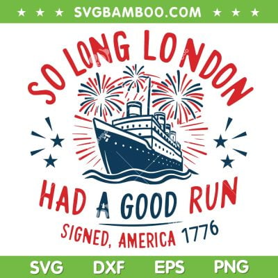 So Long London 1776 SVG PNG, Independence Ship Freedom SVG, Taylor Swift 4th of July DXF SVG PNG EPS So Long London 1776 SVG PNG, Independence Ship Freedom SVG, Taylor Swift 4th of July DXF SVG PNG EPS