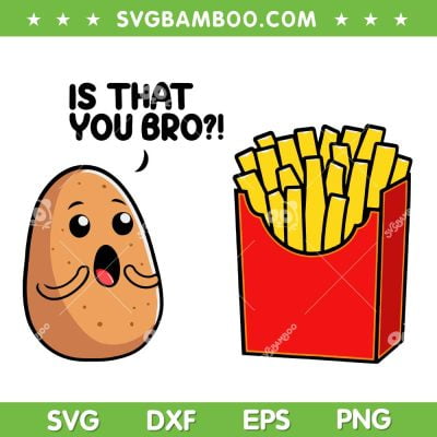 Is That You Bro Potato French Fry Vegetable SVG, Funny Food Pun SVG, Potato Quote DXF SVG PNG EPS Is That You Bro Potato French Fry Vegetable SVG, Funny Food Pun SVG, Potato Quote DXF SVG PNG EPS