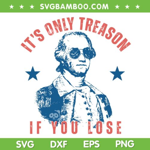 It's Only Treason If You Lose SVG, Retro George Washington July 4th SVG PNG