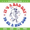 It's A Bad Day To Be A Hot Dog SVG, 4th Of July Fun Hot Dog Lover SVG PNG It's A Bad Day To Be A Hot Dog SVG, 4th Of July Fun Hot Dog Lover SVG PNG