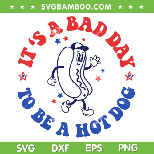 It's A Bad Day To Be A Hot Dog SVG, 4th Of July Fun Hot Dog Lover SVG PNG