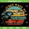 Jesus Made Me A Fisher Of Man SVG PNG, Christian Fisher SVG, Retro Fisher Man DXF SVG PNG EPS
