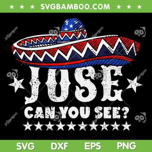Jose Can You See 4th Of July SVG PNG, Mexico Hat 4th Of July SVG, 4th July Independence Day DXF SVG PNG EPS