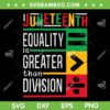 Juneteenth Equality Is Greater Than Division SVG, Free Ish Juneteenth SVG, Black History DXF SVG PNG EPS Juneteenth Equality Is Greater Than Division SVG, Free Ish Juneteenth SVG, Black History DXF SVG PNG EPS