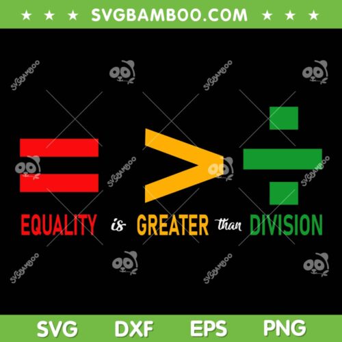 Juneteenth June 19th 1865 Equality Is Greater Than Division SVG, Juneteenth 1865 SVG, Black History DXF SVG PNG EPS