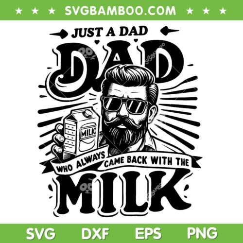 Just A Dad Who Always Came Back With The Milk SVG, Funny Fathers Day SVG, Dad Life DXF SVG PNG EPS
