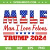 MILF Man I Love Felons Trump SVG PNG, Trump 2024 USA Flag SVG, Trump MIFL DXF SVG PNG EPS MILF Man I Love Felons Trump SVG PNG, Trump 2024 USA Flag SVG, Trump MIFL DXF SVG PNG EPS