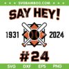 Say Hey 2024 SVG PNG, Mays Willie Tribute San Francisco SVG, Baseball Game Day DXF SVG PNG EPS Say Hey 2024 SVG PNG, Mays Willie Tribute San Francisco SVG, Baseball Game Day DXF SVG PNG EPS