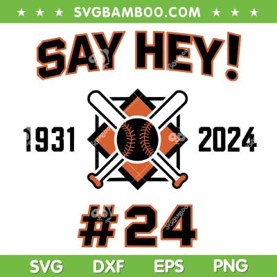 Say Hey 2024 SVG PNG, Mays Willie Tribute San Francisco SVG, Baseball Game Day DXF SVG PNG EPS