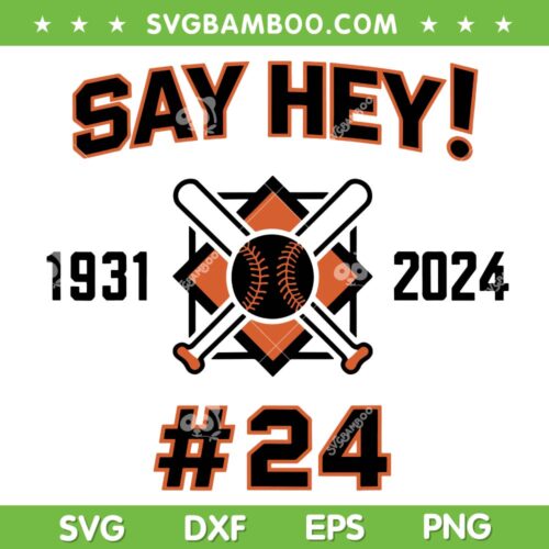 Say Hey 2024 SVG PNG, Mays Willie Tribute San Francisco SVG, Baseball Game Day DXF SVG PNG EPS