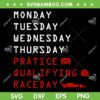 Monday Tuesday Thursday Practice Qualifying Race Day SVG, Funny Race Week SVG PNG