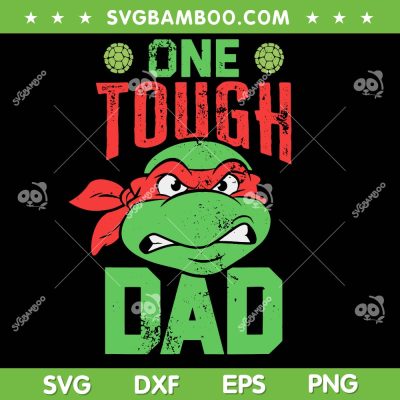 One Tough Dad SVG PNG, Teenage Mutant Ninja Turtles Dad SVG, Ninja Dad DXF SVG PNG EPS One Tough Dad SVG PNG, Teenage Mutant Ninja Turtles Dad SVG, Ninja Dad DXF SVG PNG EPS
