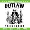 Outlaw President Trump Cowboy SVG PNG, Trump 2024 Convicted Felon SVG, Outlaw President DXF SVG PNG EPS Outlaw President Trump Cowboy SVG PNG, Trump 2024 Convicted Felon SVG, Outlaw President DXF SVG PNG EPS
