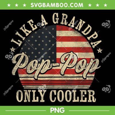 Pop Pop Like A Grandpa Only Cooler PNG, Pop Pop Father's Day PNG, Retro American Flag PNG