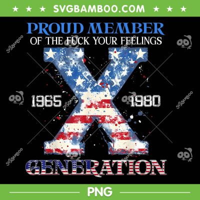 Proud Member Of The Fuck Your Feelings Gen X PNG, Retro USA Flag 4Th Of July PNG, Gen X And Proud PNG