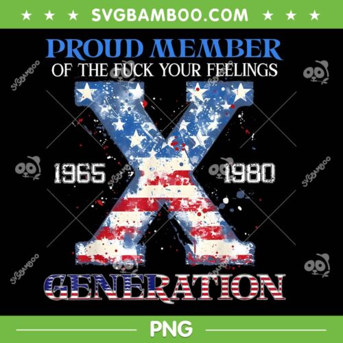 Proud Member Of The Fuck Your Feelings Gen X PNG, Retro USA Flag 4Th Of July PNG, Gen X And Proud PNG