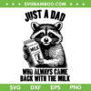 Raccoon Just A Dad Who Always Came Back With The Milk SVG, Raccoon Fathers Day SVG, Funny Quote DXF SVG PNG EPS