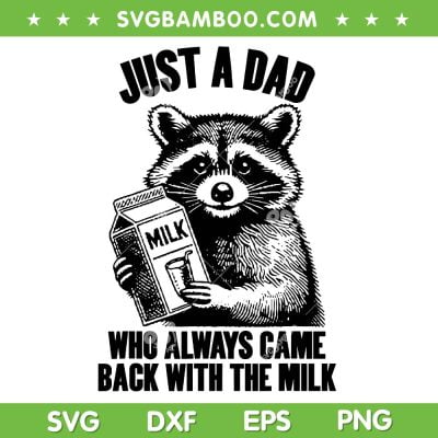 Raccoon Just A Dad Who Always Came Back With The Milk SVG, Raccoon Fathers Day SVG, Funny Quote DXF SVG PNG EPS