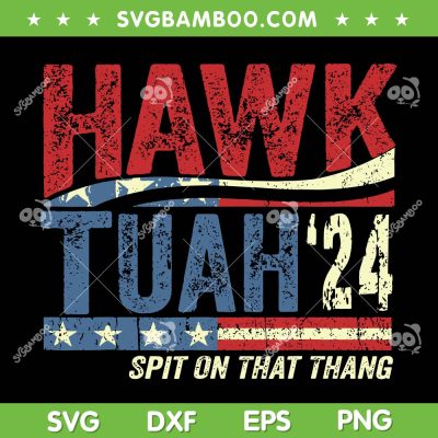 Retro Hawk Tuah 24 SVG PNG, Spit On That Thang SVG, Hawk Tuah 24 American Flag DXF SVG PNG EPS