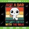 Retro Just A Dad With The Milk SVG PNG, Fathers Day SVG, Funny Dad DXF SVG PNG EPS