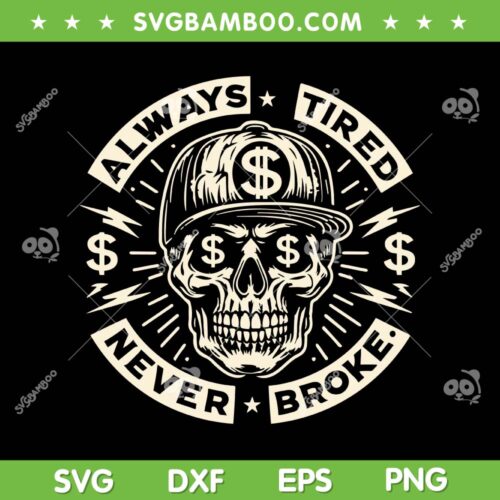 Skull Always Tired Never Broke On Back SVG, Skull Head Always Tired SVG, Motivational Quotes DXF SVG PNG EPS
