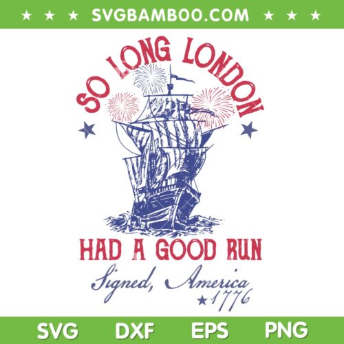 So Long London Had A Good Run SVG, 4th of July Taylor Swift So Long London SVG PNG