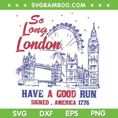 So Long London Had A Good Run 1776 SVG, London 4th of July Ship Event SVG PNG So Long London Had A Good Run 1776 SVG, London 4th of July Ship Event SVG PNG