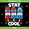 Stay Cool 4th July Popsicle PNG, Kids 4th Of July PNG, USA Flag American PNG Stay Cool 4th July Popsicle PNG, Kids 4th Of July PNG, USA Flag American PNG