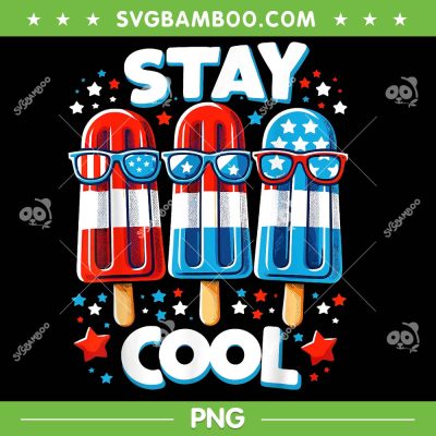 Stay Cool 4th July Popsicle PNG, Kids 4th Of July PNG, USA Flag American PNG Stay Cool 4th July Popsicle PNG, Kids 4th Of July PNG, USA Flag American PNG