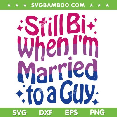 Still Bi When Married To A Guy SVG PNG, Bisexual Guy Pride Parade SVG, Funny Bisexual DXF SVG PNG EPS