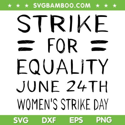 Strike Day June 24th SVG PNG, Pro Choice Equality Feminist SVG, Strike For Equality June 24th DXF SVG PNG EPS Strike Day June 24th SVG PNG, Pro Choice Equality Feminist SVG, Strike For Equality June 24th DXF SVG PNG EPS