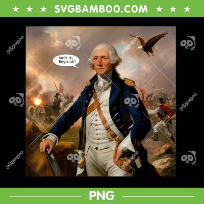 Suck It England PNG, Funny 4th Of July Independence Day PNG, Geroge Washington 4th Of July PNG Suck It England PNG, Funny 4th Of July Independence Day PNG, Geroge Washington 4th Of July PNG