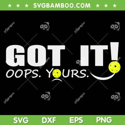 Got It Oops Yours SVG PNG, Funny Pickleball SVG, Pickleball Lover DXF SVG PNG EPS Got It Oops Yours SVG PNG, Funny Pickleball SVG, Pickleball Lover DXF SVG PNG EPS