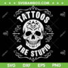 Tattoos Are Stupid SVG PNG, Skull Tattooed Tattoo SVG, Funny Sarcastic DXF SVG PNG EPS Tattoos Are Stupid SVG PNG, Skull Tattooed Tattoo SVG, Funny Sarcastic DXF SVG PNG EPS