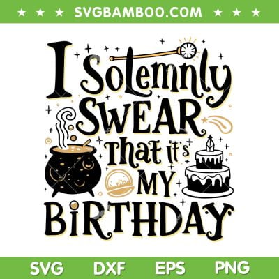 I Solemnly Swear That It's My Birthday SVG, Funny Birthday Party Gothic Style SVG, Harry Potter Birthday DXF SVG PNG EPS I Solemnly Swear That It's My Birthday SVG, Funny Birthday Party Gothic Style SVG, Harry Potter Birthday DXF SVG PNG EPS