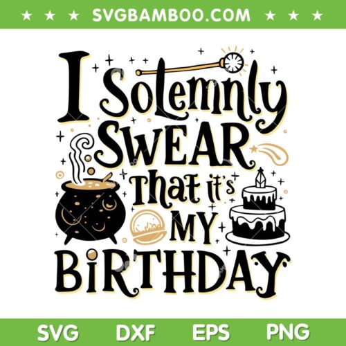 I Solemnly Swear That It's My Birthday SVG, Funny Birthday Party Gothic Style SVG, Harry Potter Birthday DXF SVG PNG EPS